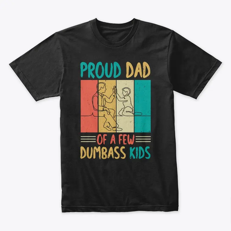 Proud Dad Of a Few Dumbass Kids